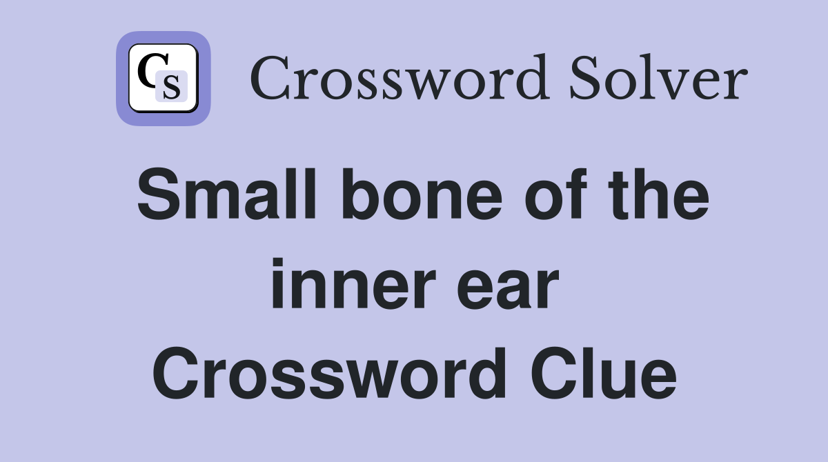 Small bone of the inner ear Crossword Clue