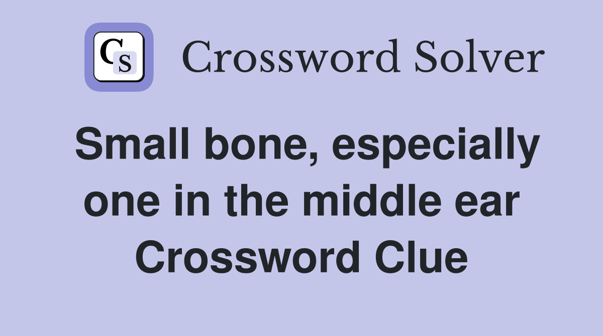 Small bone, especially one in the middle ear Crossword Clue