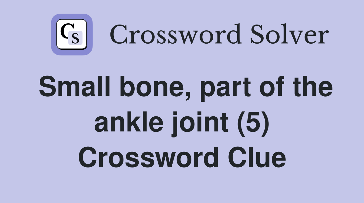 Small bone, part of the ankle joint (5) Crossword Clue