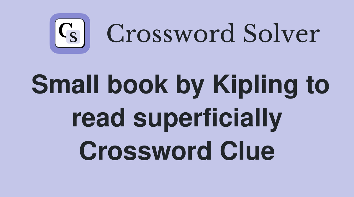 Small book by Kipling to read superficially Crossword Clue