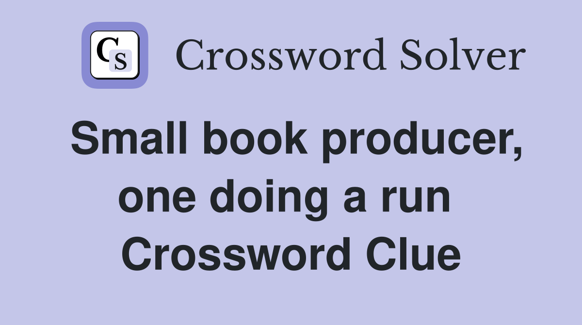 Small book producer, one doing a run  Crossword Clue