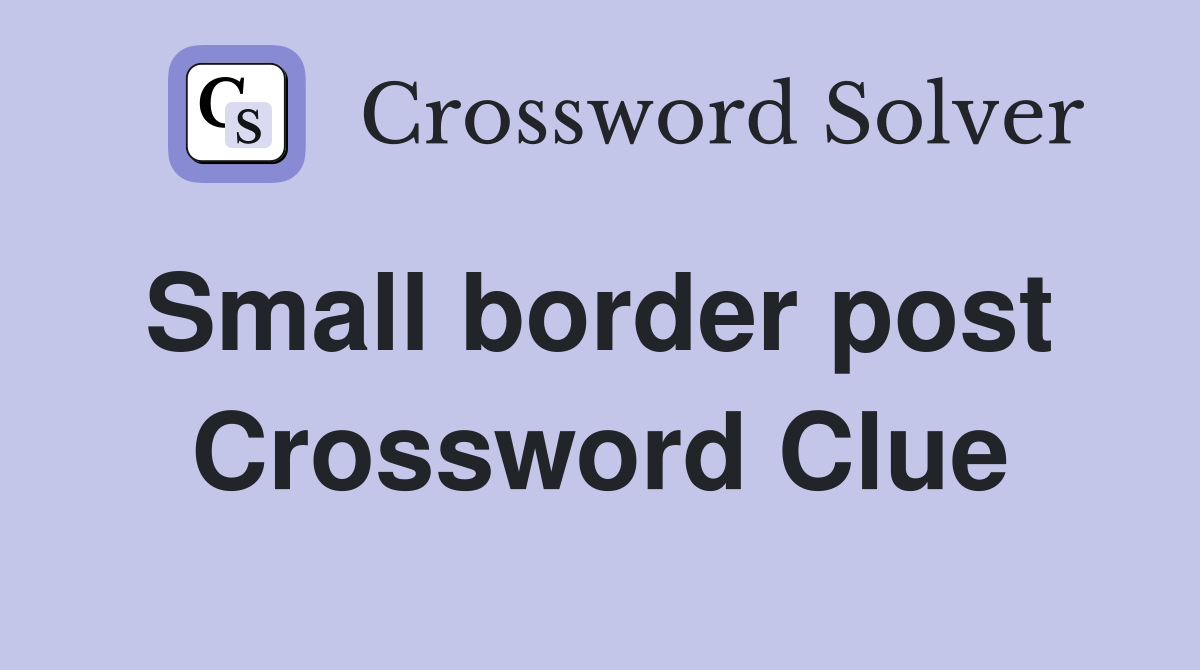 Small border post  Crossword Clue