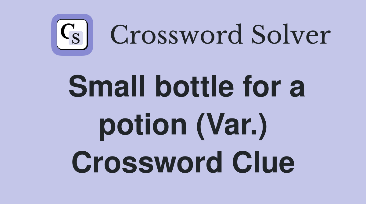 Small bottle for a potion (Var.) Crossword Clue