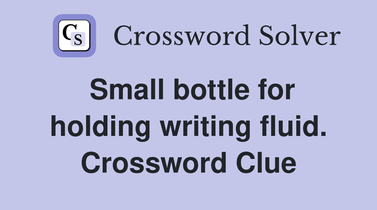 Small bottle for holding writing fluid. Crossword Clue