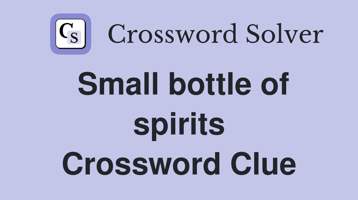 Small bottle of spirits Crossword Clue