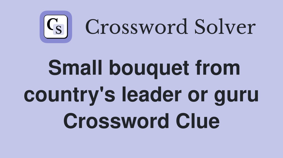 Small bouquet from country's leader or guru Crossword Clue