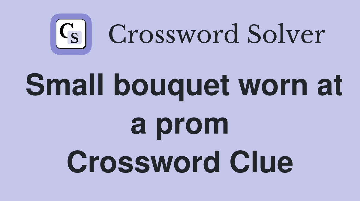 Small bouquet worn at a prom Crossword Clue