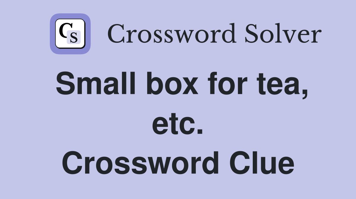 Small box for tea, etc. Crossword Clue