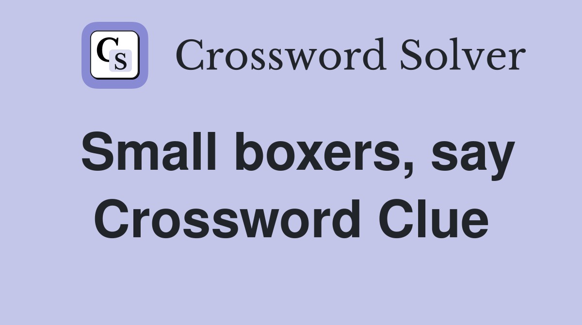 Small boxers, say Crossword Clue