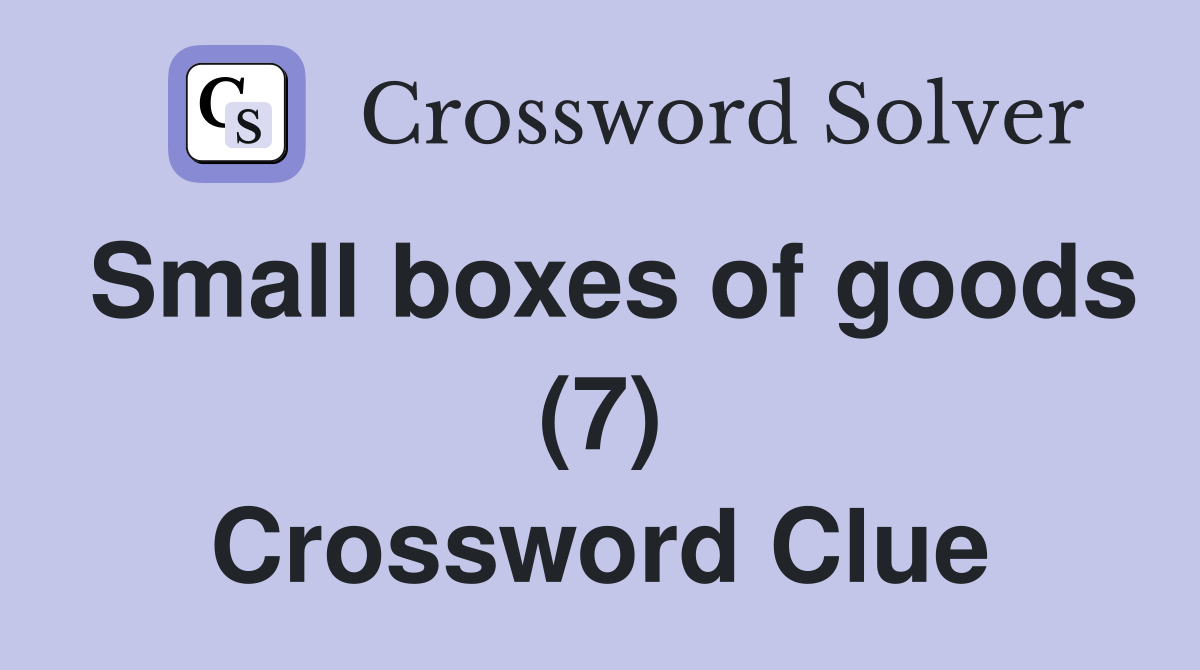 Small boxes of goods (7) Crossword Clue