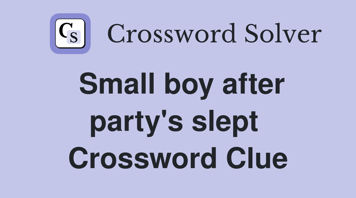 Small boy after party's slept  Crossword Clue