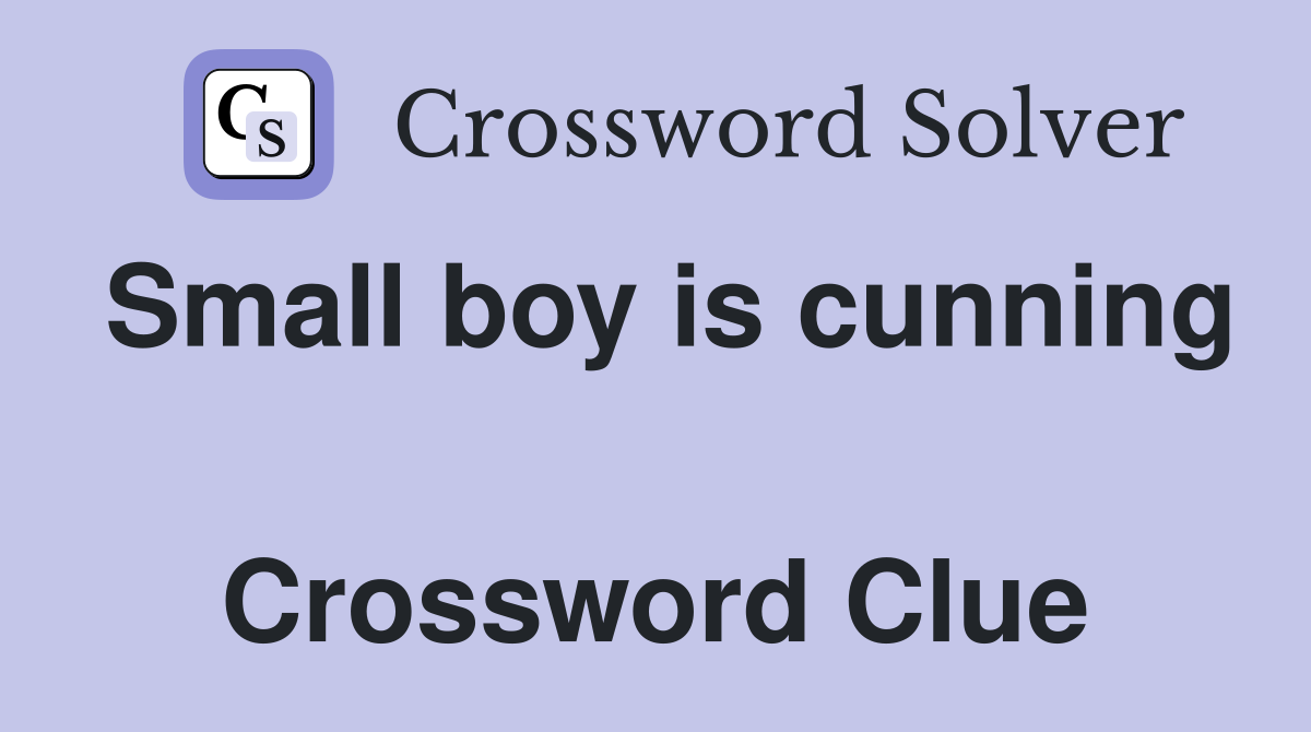 Small boy is cunning  Crossword Clue