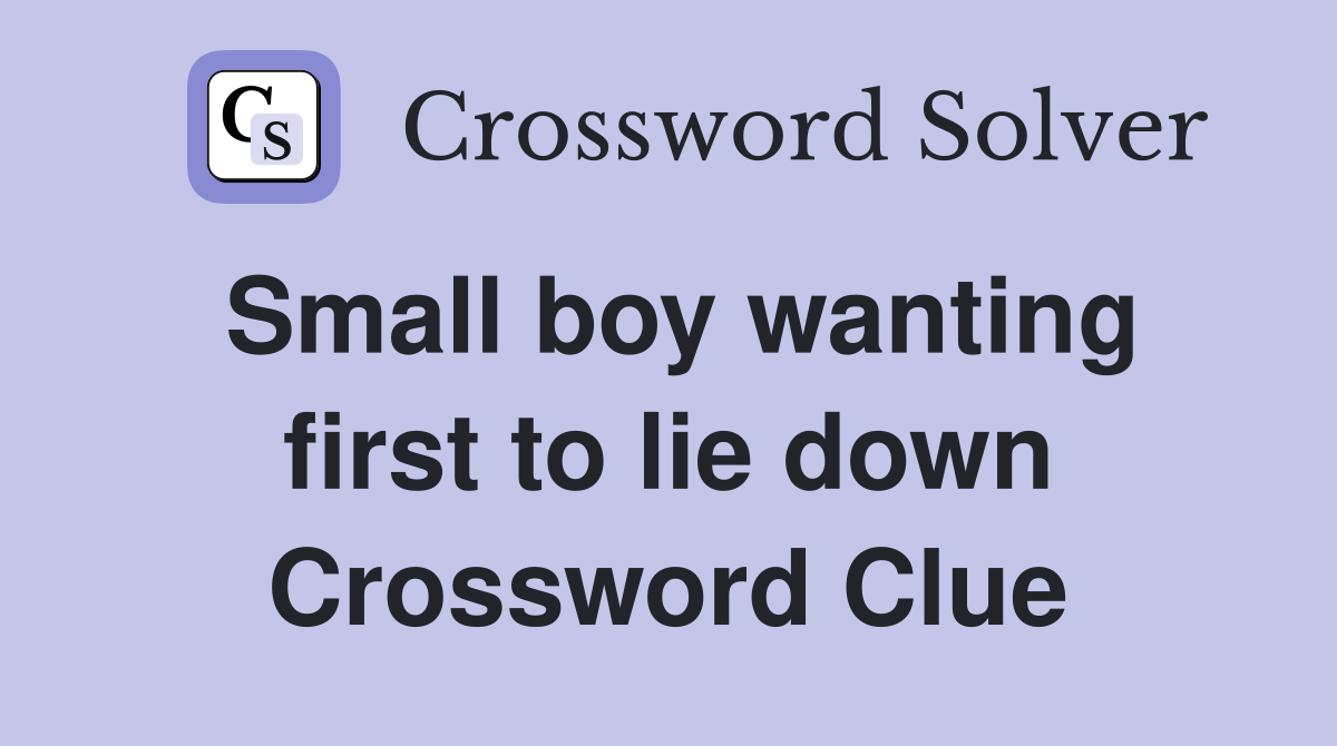 Small boy wanting first to lie down Crossword Clue