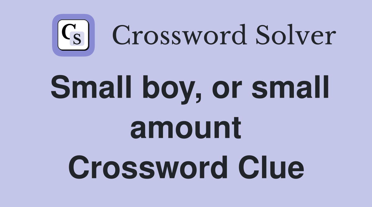 Small boy, or small amount Crossword Clue
