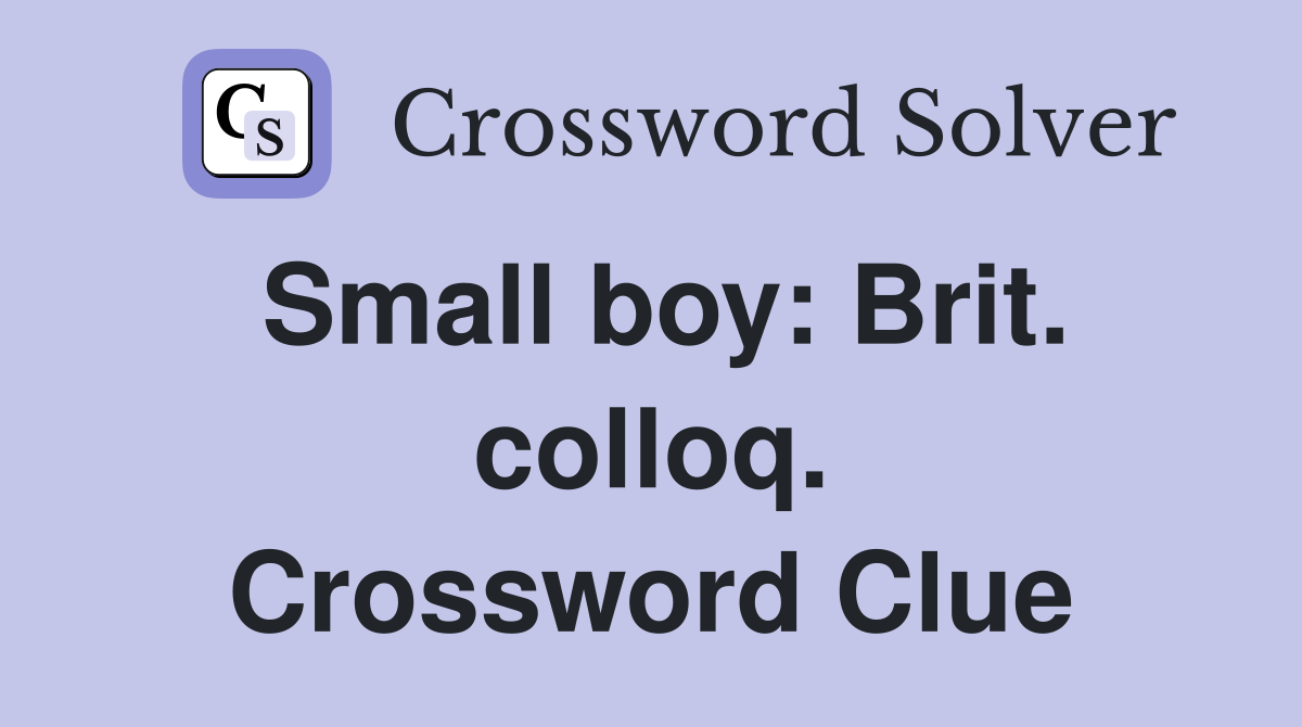 Small boy: Brit. colloq. Crossword Clue