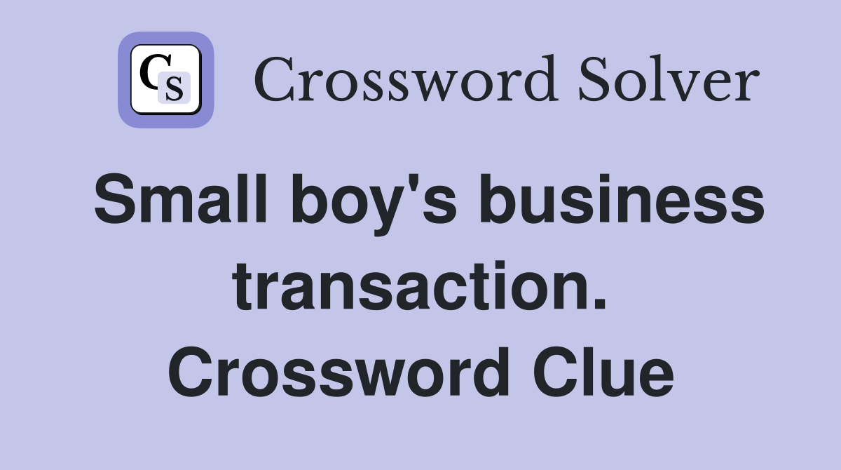 Small boy's business transaction. Crossword Clue