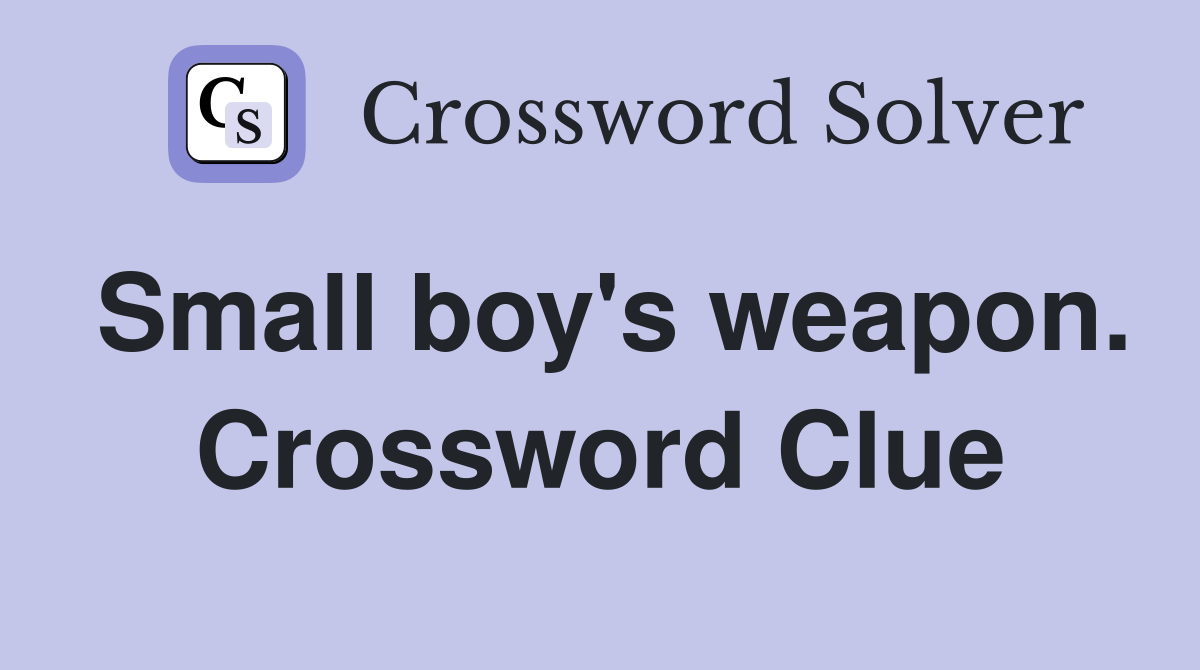 Small boy's weapon. Crossword Clue