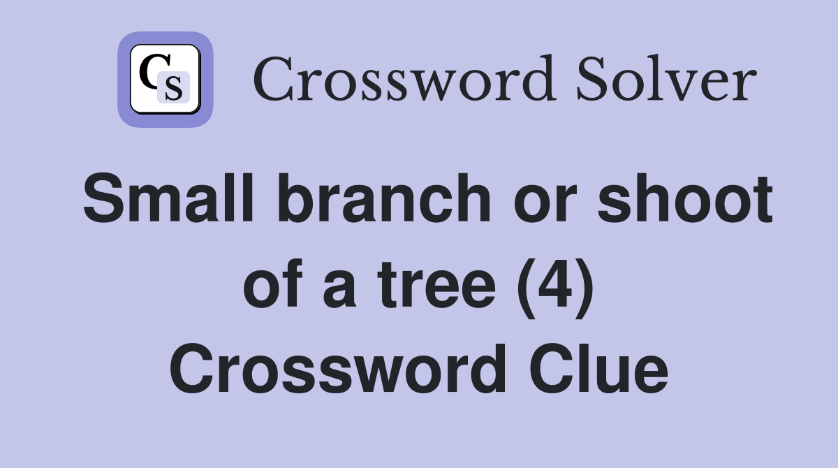 Small branch or shoot of a tree (4) Crossword Clue