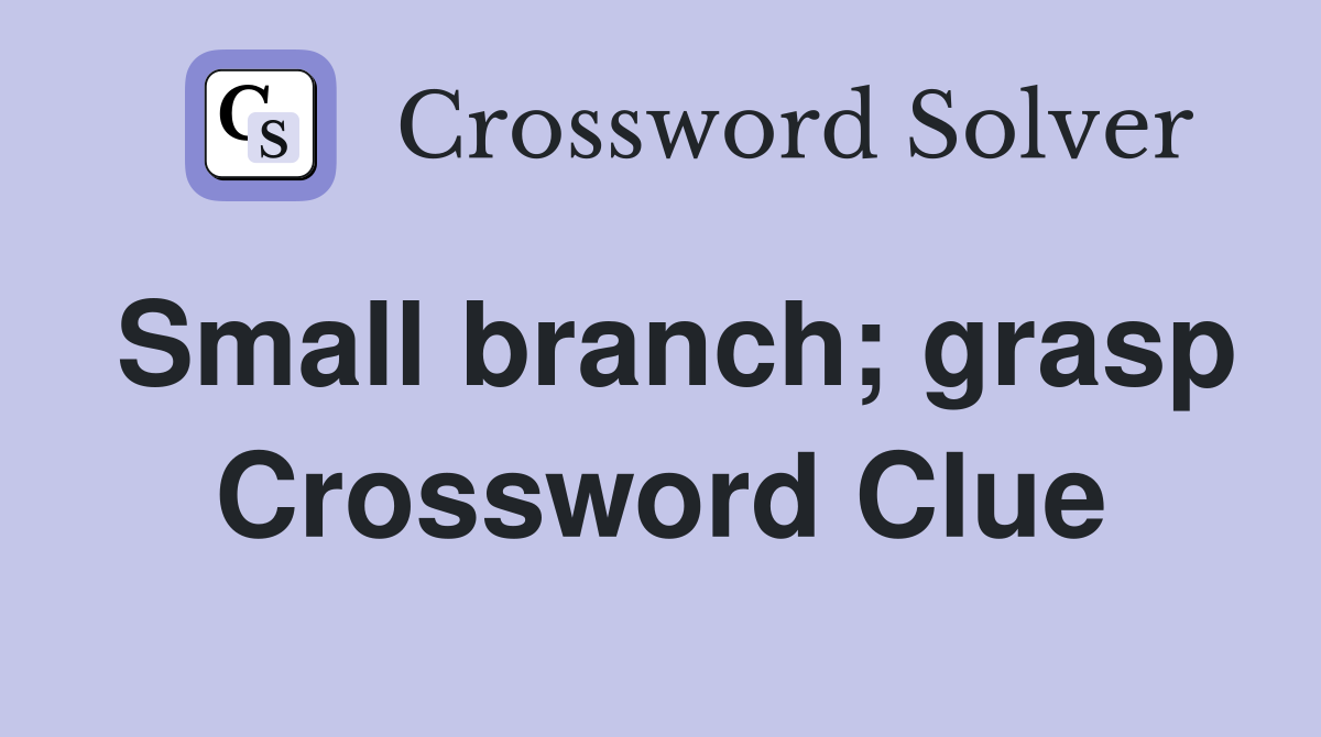 Small branch; grasp Crossword Clue
