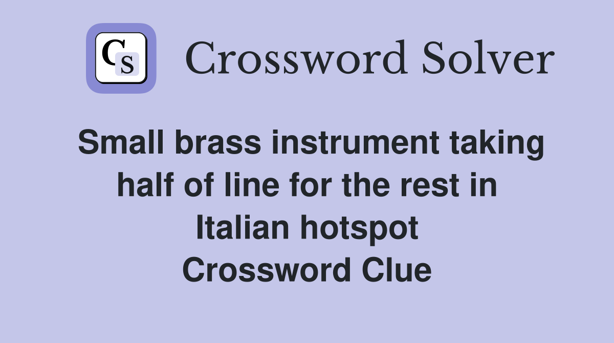 Small brass instrument taking half of line for the rest in Italian hotspot Crossword Clue