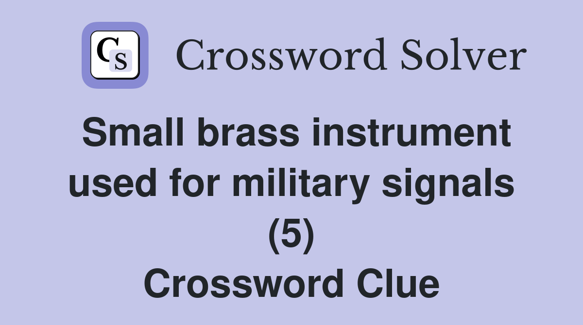 Small brass instrument used for military signals (5) Crossword Clue