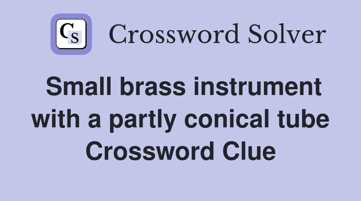 Small brass instrument with a partly conical tube Crossword Clue