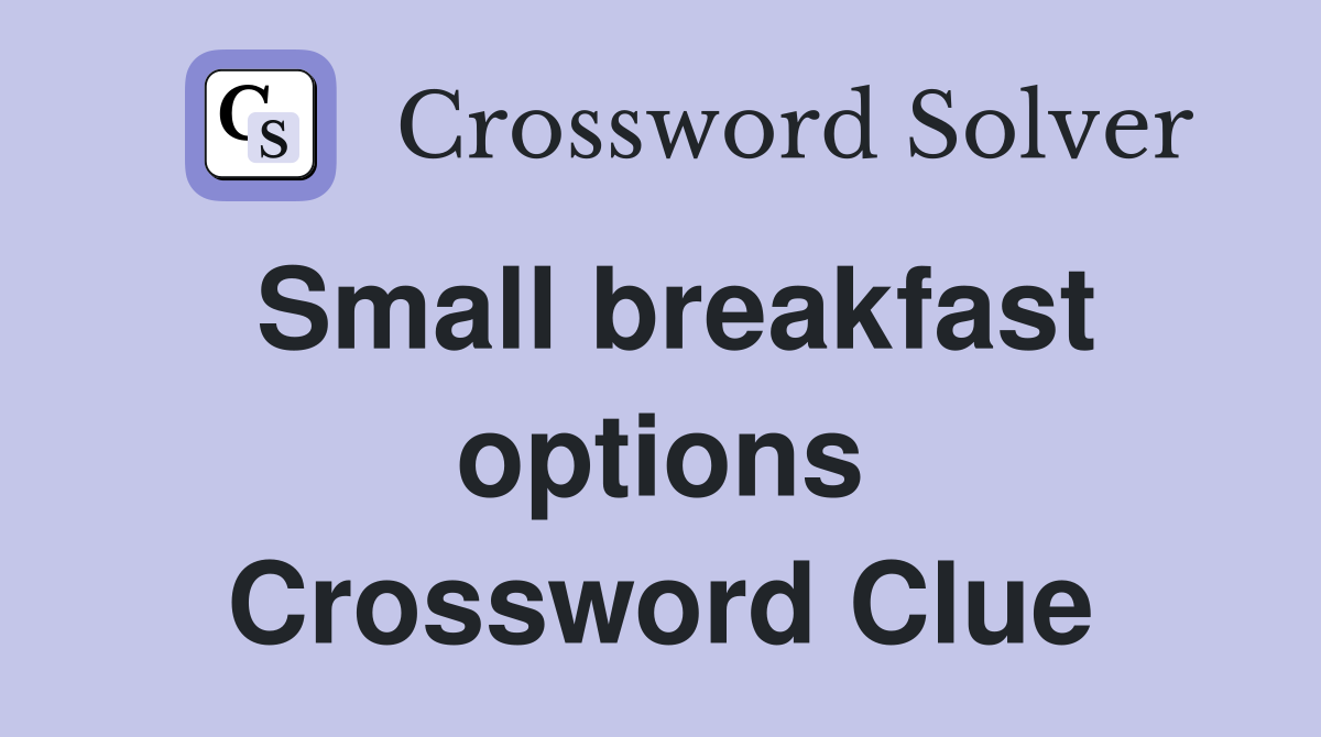 Small breakfast options Crossword Clue