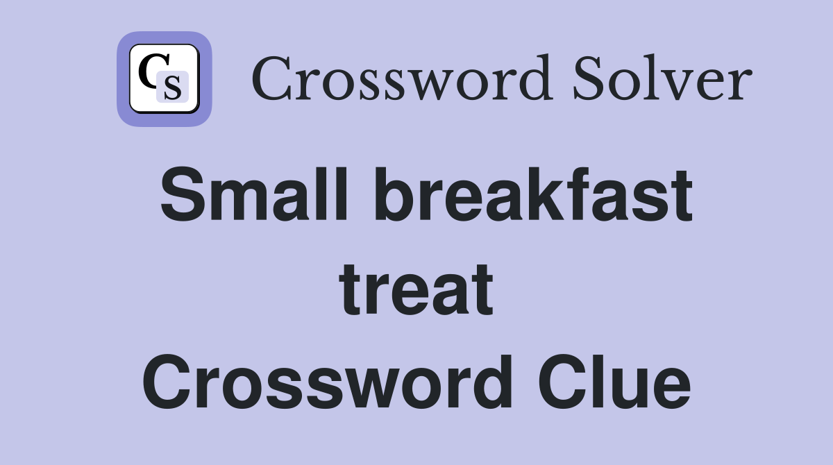 Small breakfast treat Crossword Clue