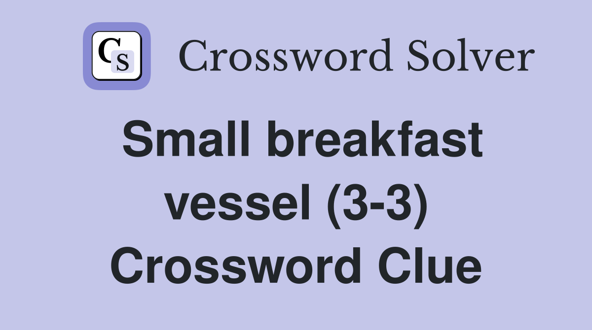 Small breakfast vessel (3-3) Crossword Clue