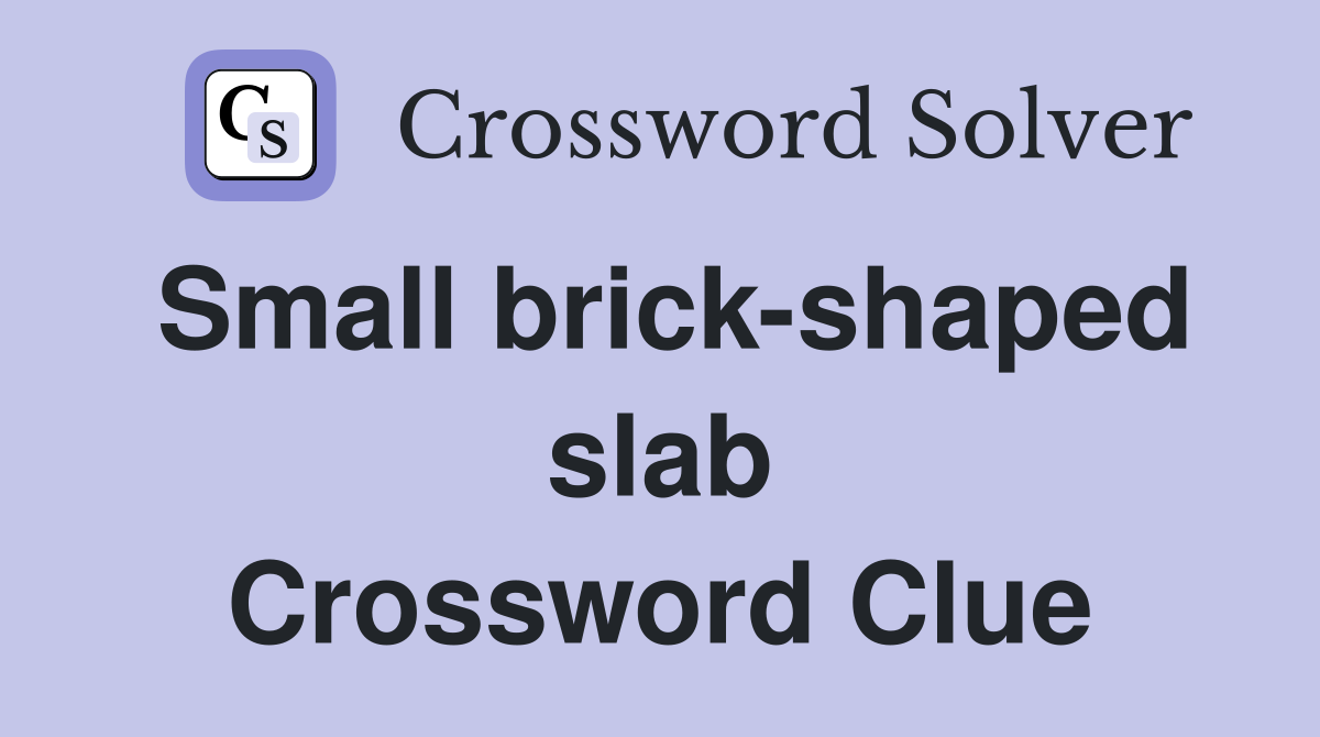 Small brick-shaped slab Crossword Clue