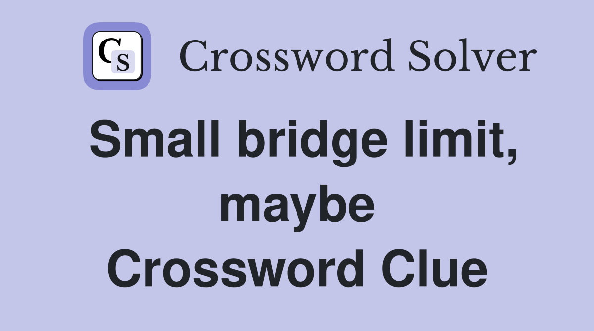 Small bridge limit, maybe Crossword Clue