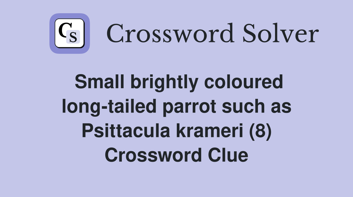 Small brightly coloured long-tailed parrot such as Psittacula krameri (8) Crossword Clue