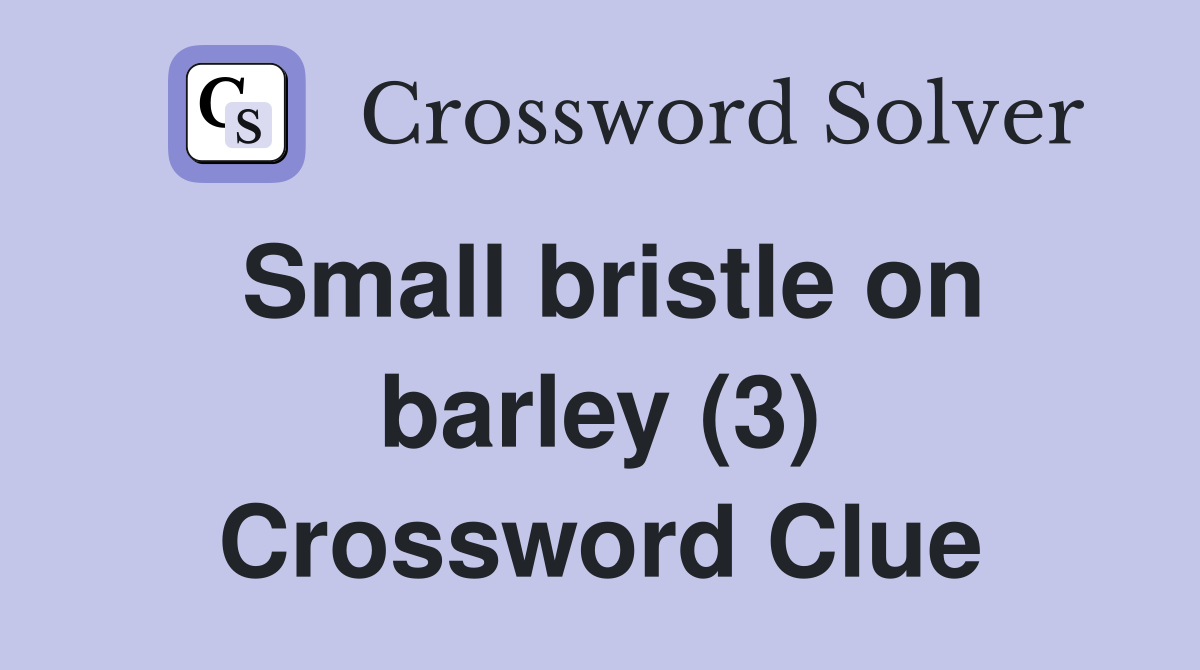 Small bristle on barley (3) Crossword Clue