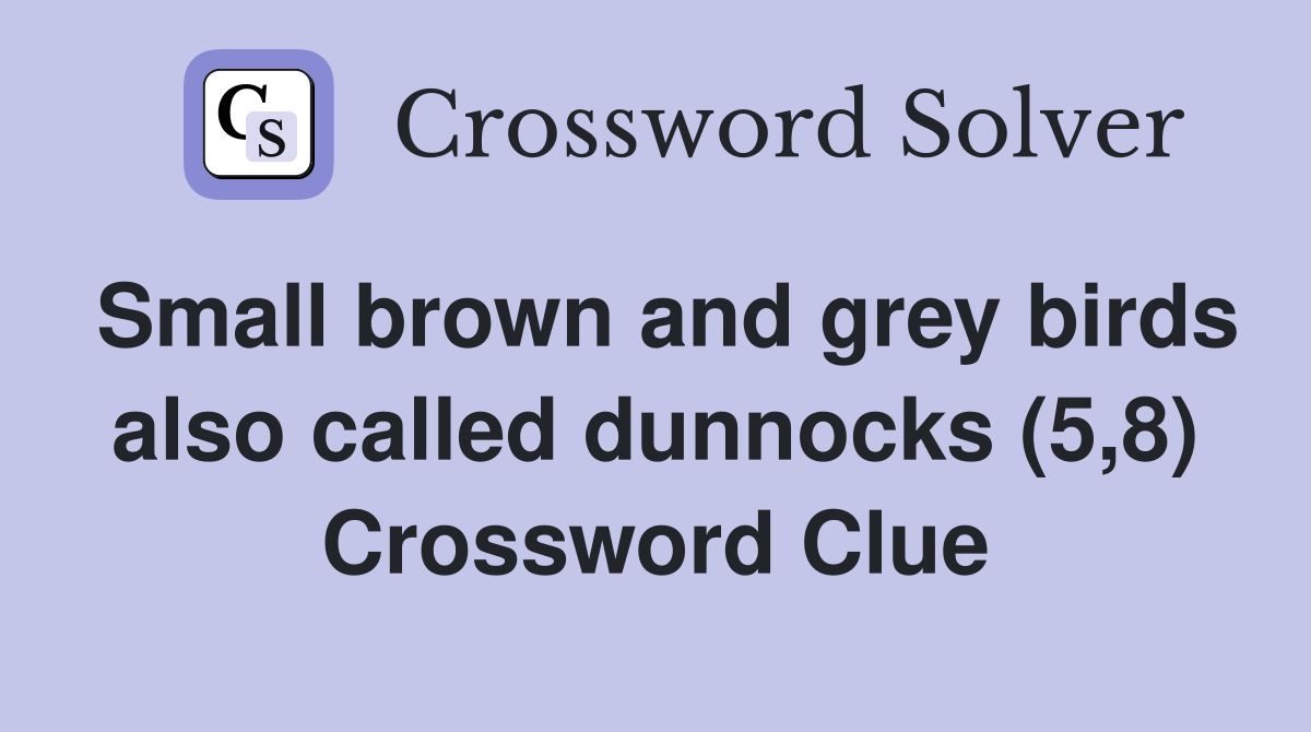 Small brown and grey birds also called dunnocks (5,8) Crossword Clue