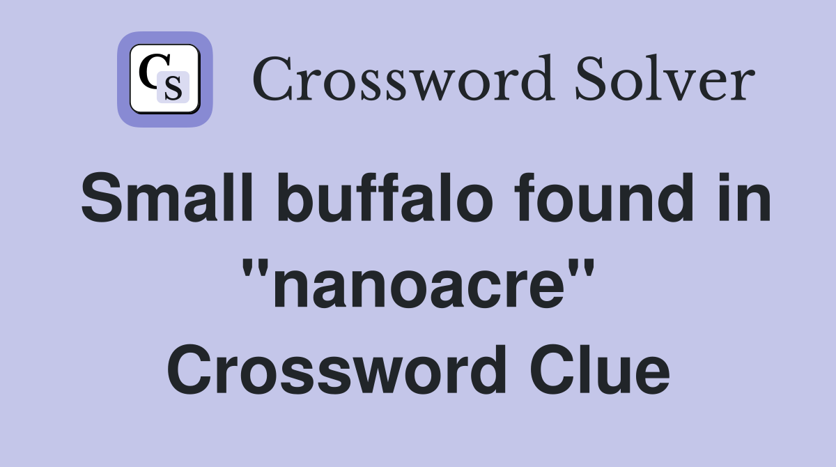 Small buffalo found in "nanoacre" Crossword Clue