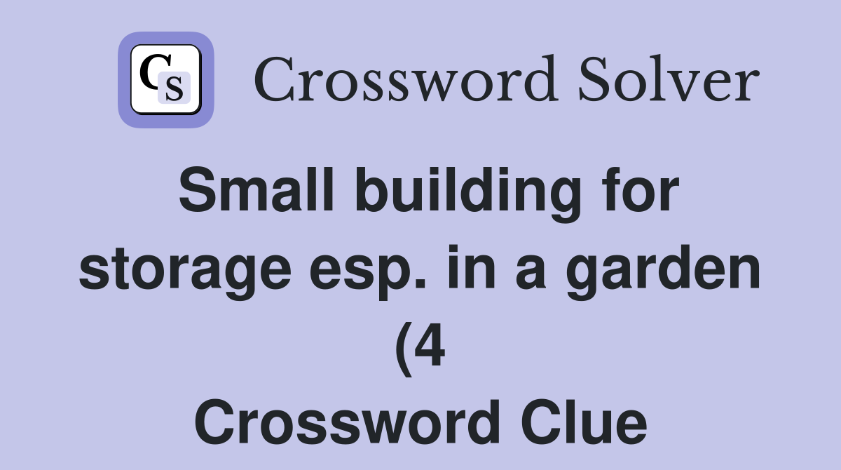 Small building for storage esp in a garden (4) Crossword Clue Small building for storage esp in a garden (4) Crossword Clue