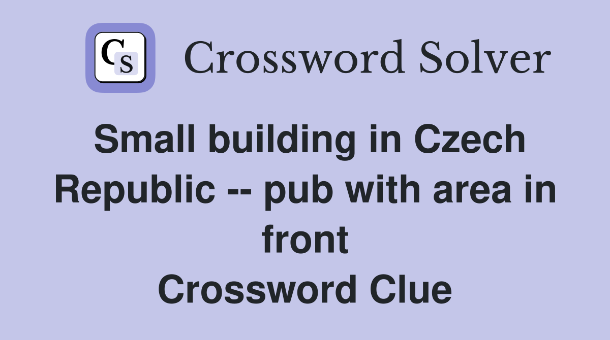 Small building in Czech Republic -- pub with area in front Crossword Clue