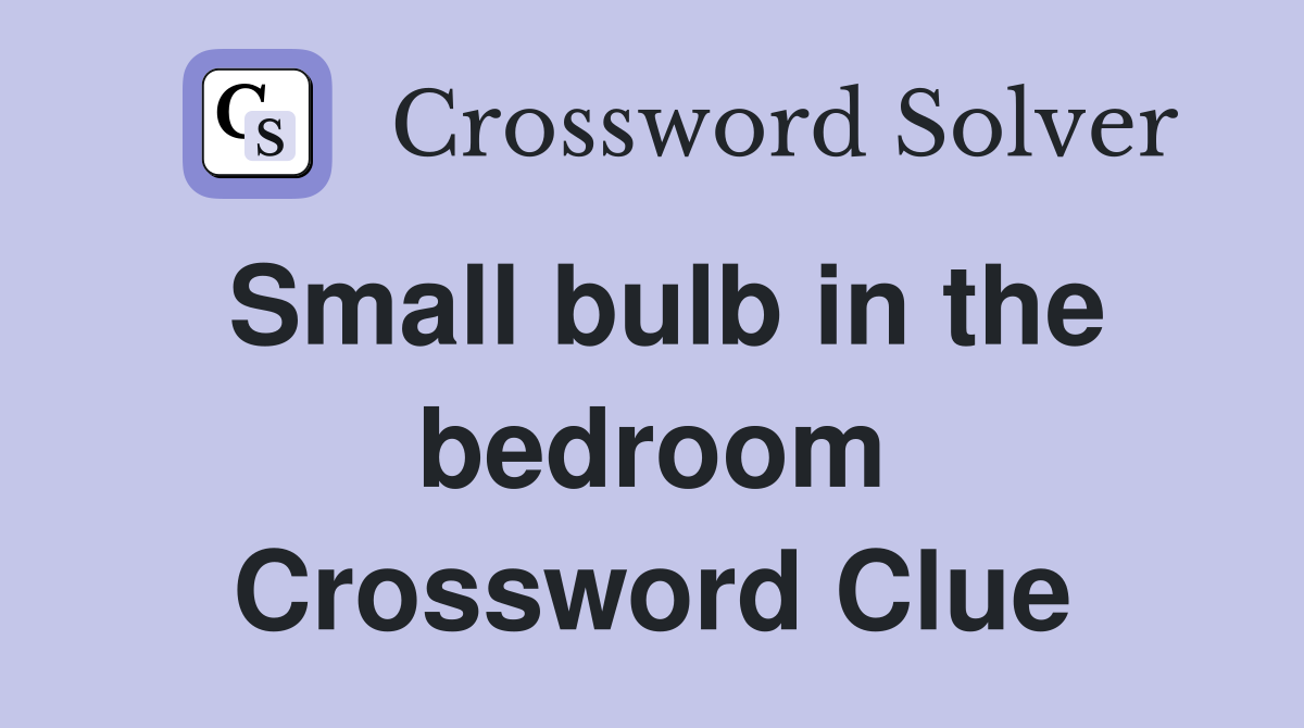 Small bulb in the bedroom Crossword Clue