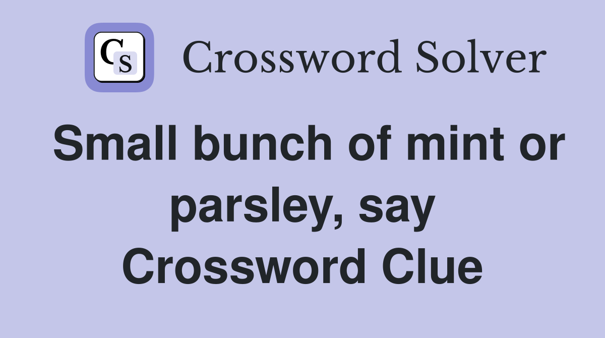 Small bunch of mint or parsley, say Crossword Clue