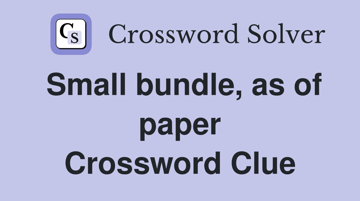 Small bundle, as of paper Crossword Clue