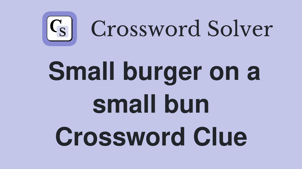 Small burger on a small bun Crossword Clue