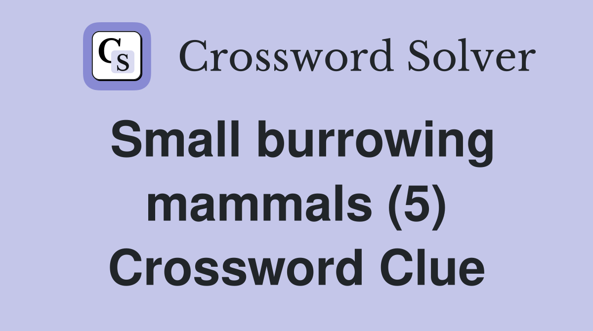 Small burrowing mammals (5) Crossword Clue