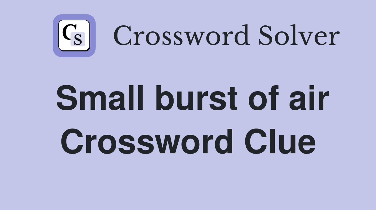 Small burst of air Crossword Clue