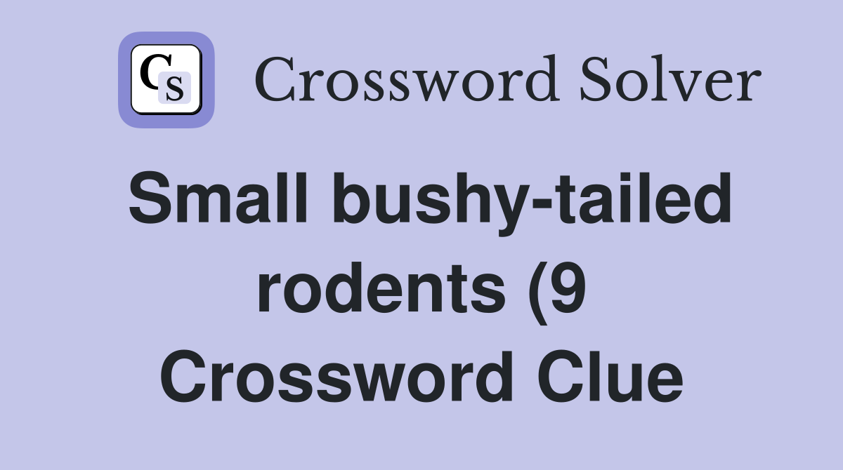 Small bushy tailed rodents (9) Crossword Clue Answers Crossword Solver Small bushy tailed rodents (9) Crossword Clue Answers Crossword Solver