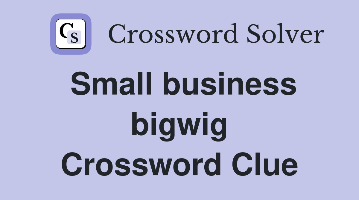 Small business bigwig Crossword Clue