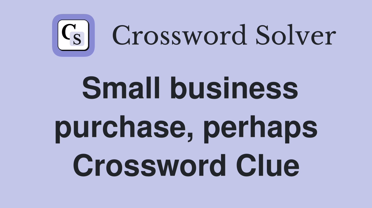Small business purchase, perhaps Crossword Clue
