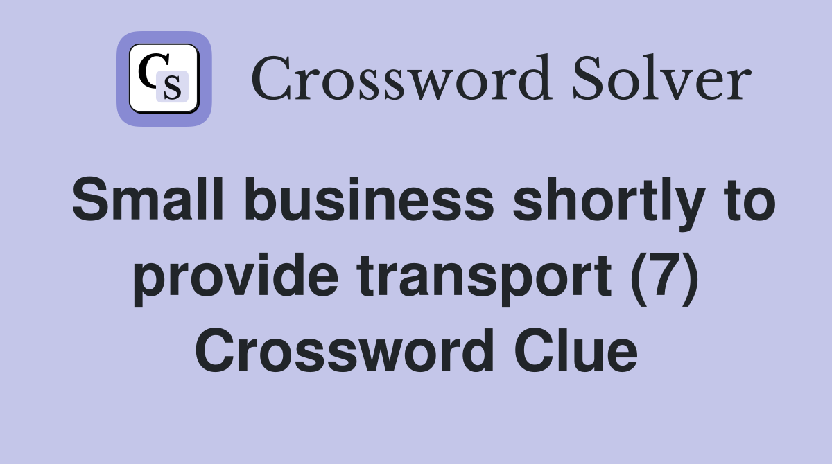 Small business shortly to provide transport (7) Crossword Clue