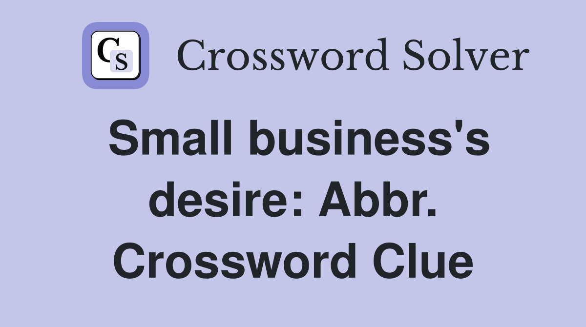 Small business's desire: Abbr. Crossword Clue