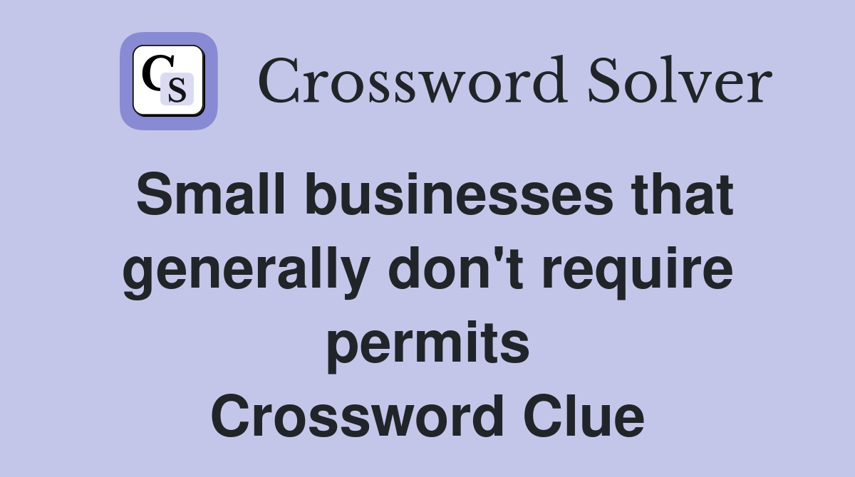 Small businesses that generally don't require permits Crossword Clue