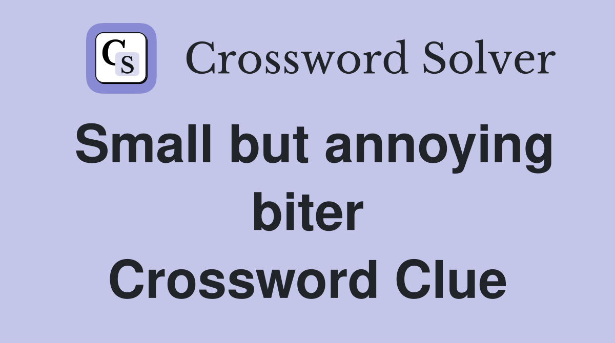 Small but annoying biter Crossword Clue